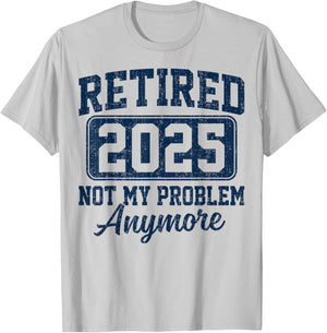 Retired 2025 Not My Problem Anymore Retirement T-Shirt - T-Shirt | Ash