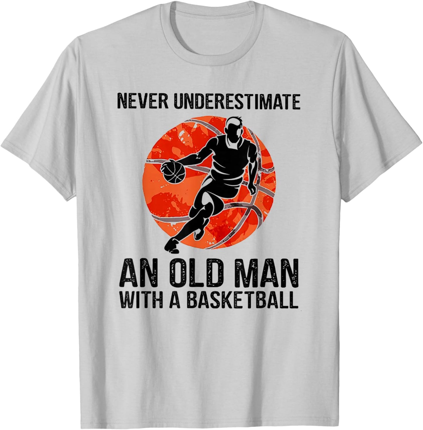 Never Underestimate An Old Man With A Basketball T-Shirt - T-Shirt | Ash
