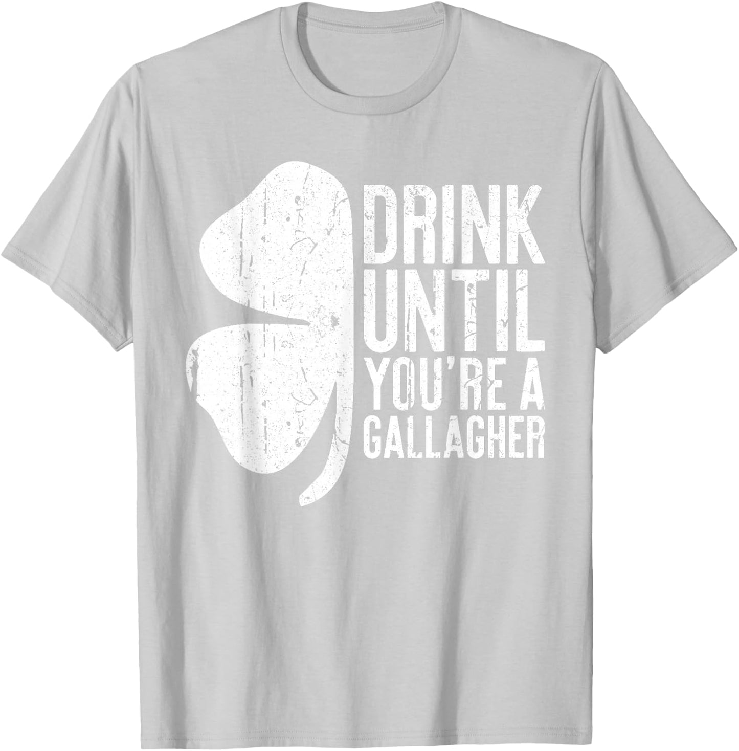 Drink Until You're A Gallagher Saint Patrick Day T-Shirt - T-Shirt | Ash