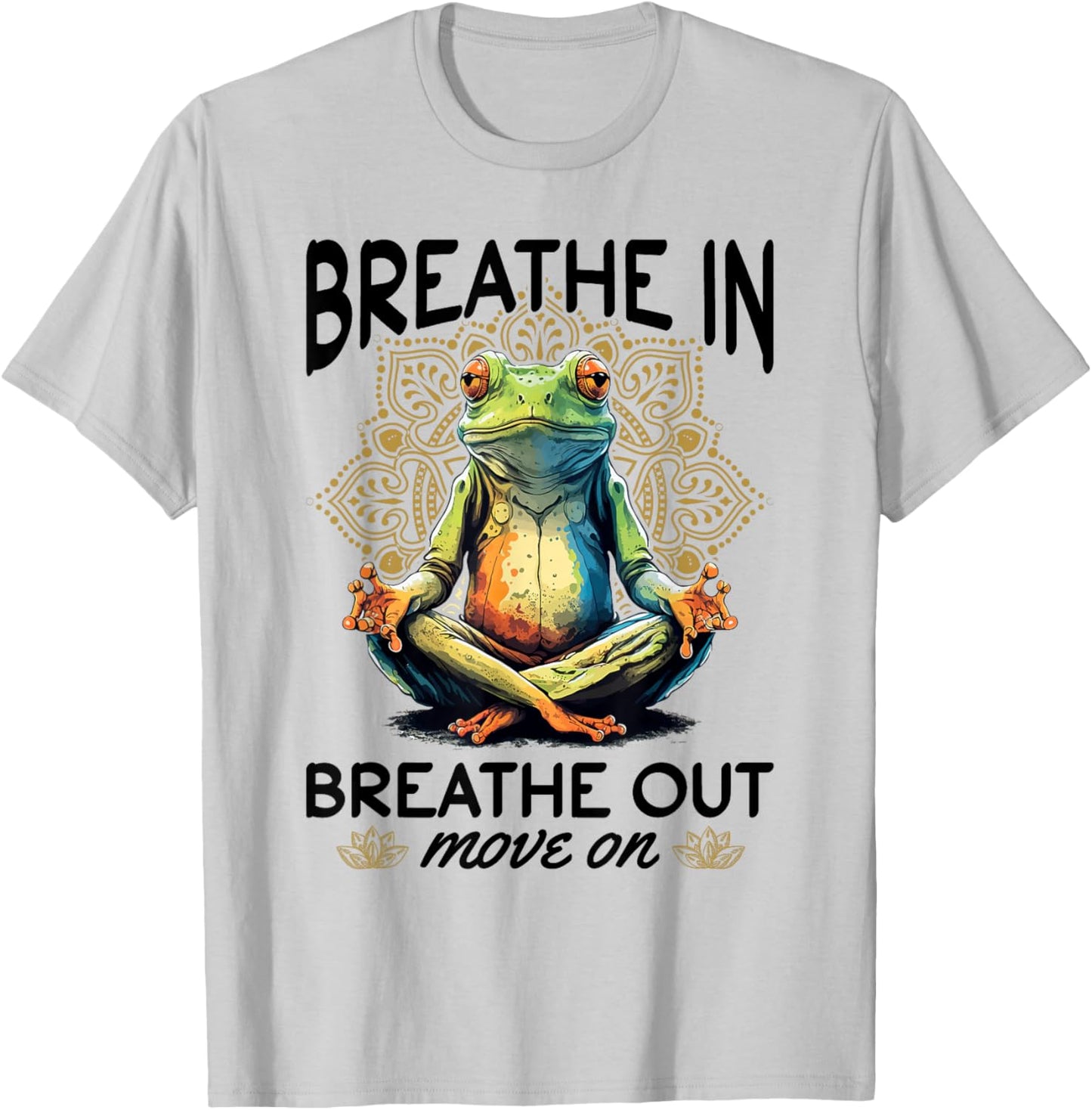 Yoga Meditation - Breathe in, breathe out, move on T-Shirt - T-Shirt | Ash