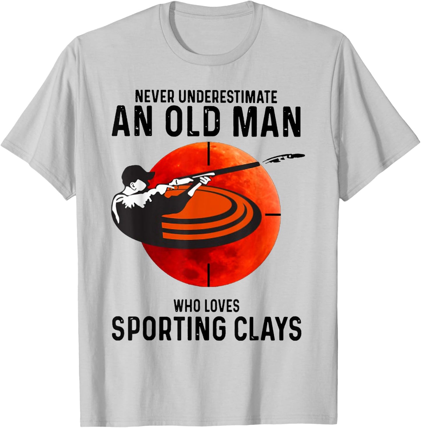 Never Underestimate An Old Man Who Loves Sporting Clays T-Shirt - T-Shirt | Ash