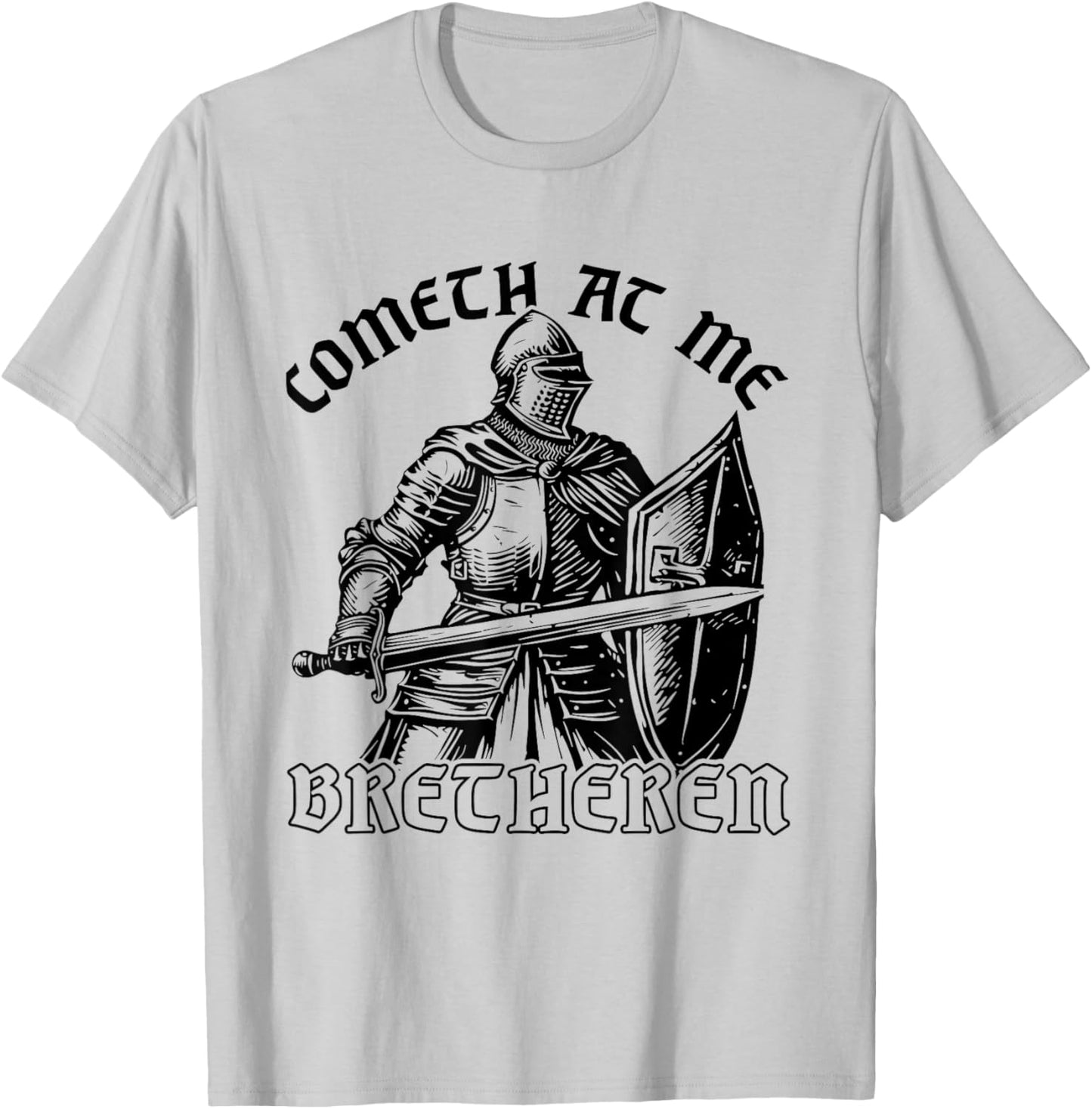 Funny Medieval Knight Renaissance Fair Faire Cometh At Me , Small, Grey T-Shirt - T-Shirt | Ash