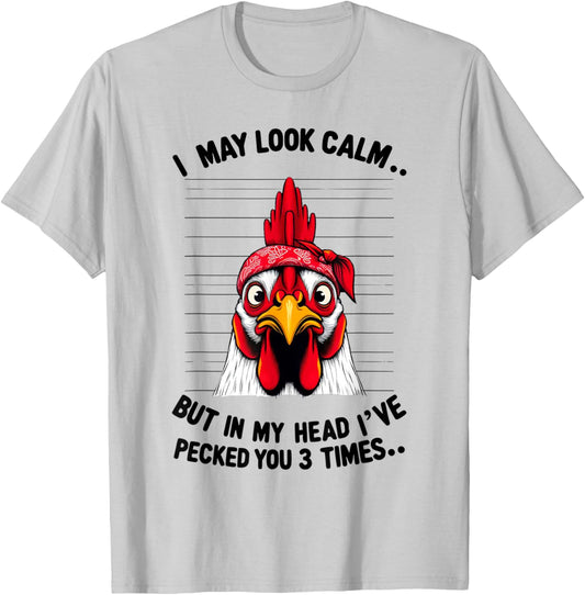 Funny I May Look Calm But In My Head Ive Pecked You 3 Times T-Shirt - T-Shirt | Ash