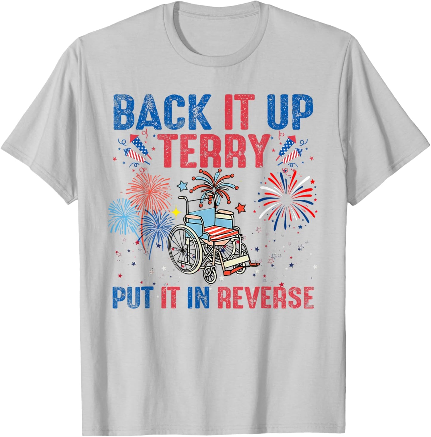 Back It Up Terry Put It In Reverse Firework Flag 4th Of July T-Shirt - T-Shirt | Ash