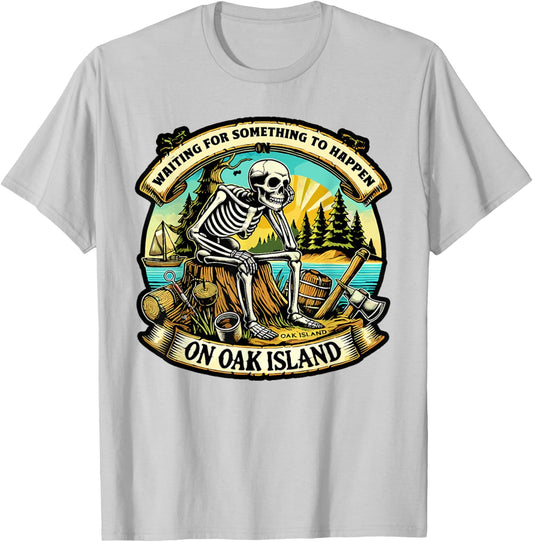 Funny Skeleton Waiting Something To Happen on Oak Island T-Shirt - T-Shirt | Ash