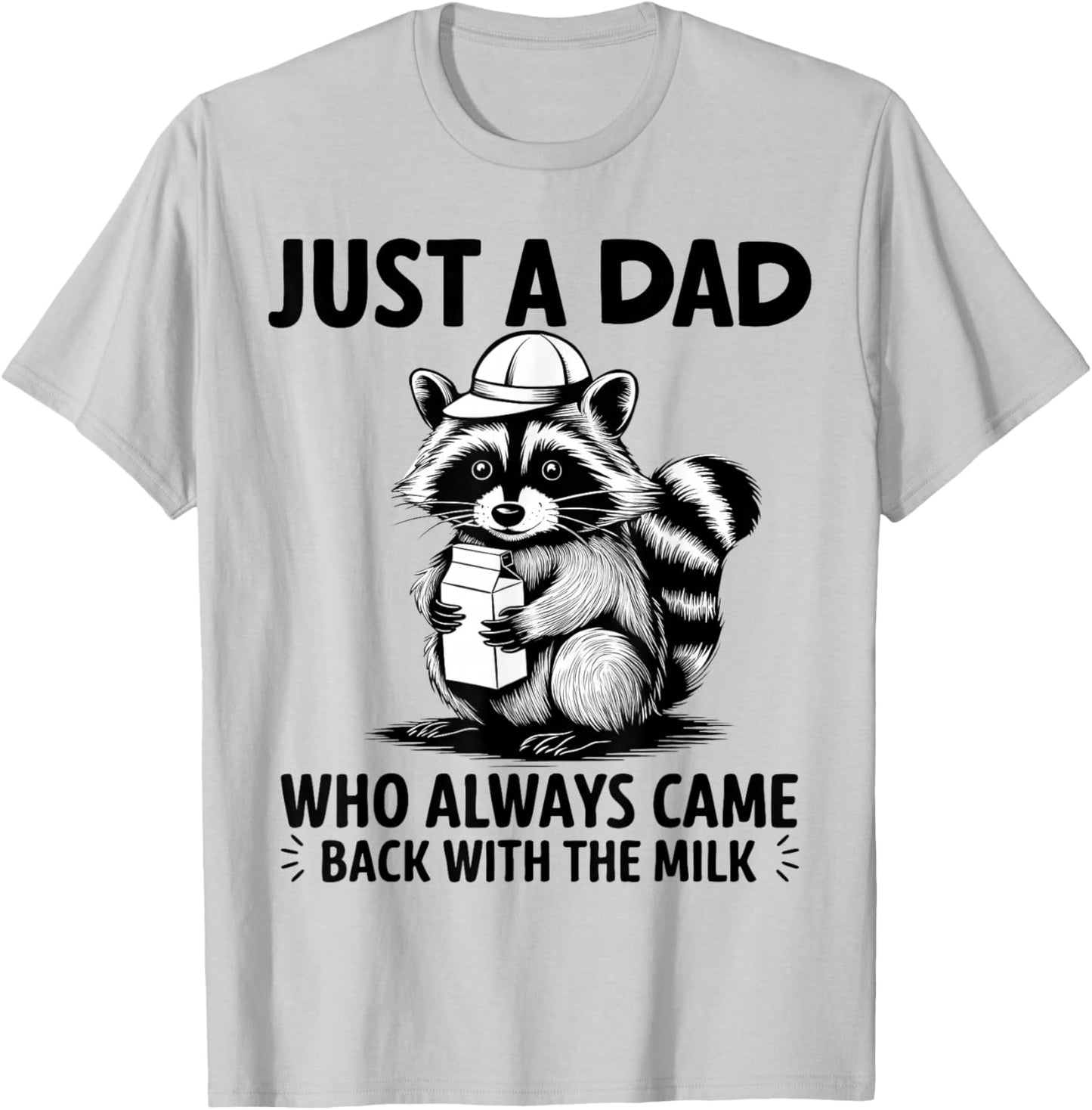 Just A Dad Who Always Came Back With The Milk Raccoon Funny T-Shirt - T-Shirt | Ash