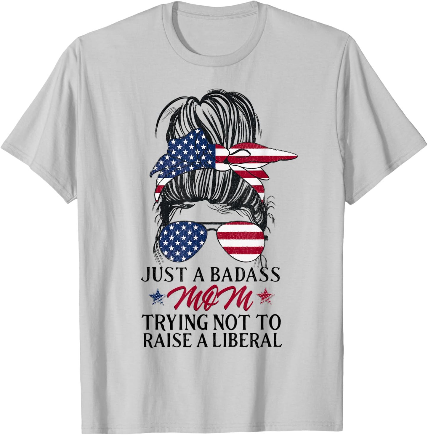 Just a Badass Mom Trying Not to Raise a Liberal T-Shirt - T-Shirt | Ash