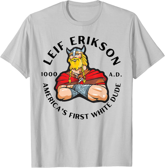 Leif Erikson America's First White Dude T-Shirt - T-Shirt | Ash