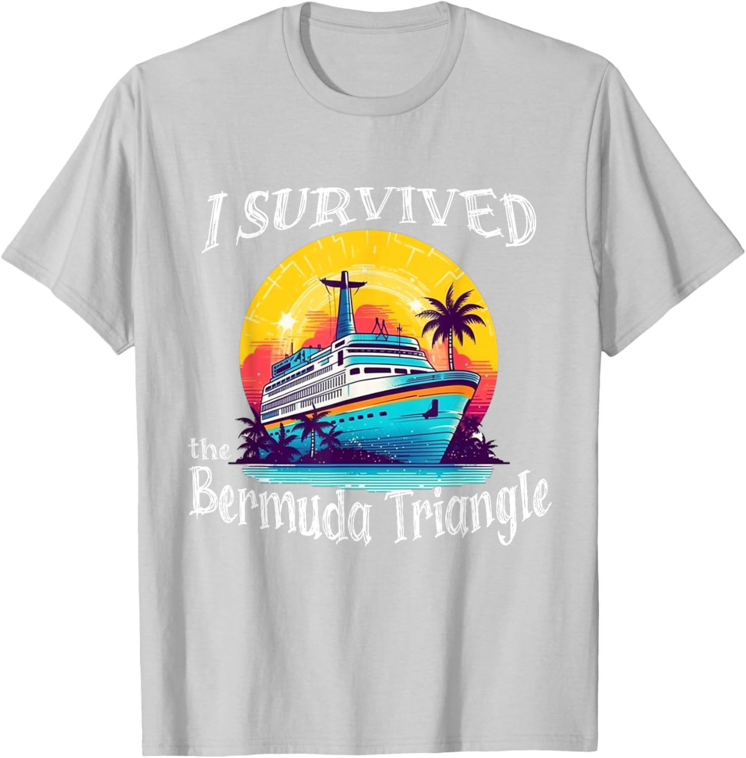 I Survived The Bermuda Triangle Funny Vacation Cruise T-Shirt - T-Shirt | Ash