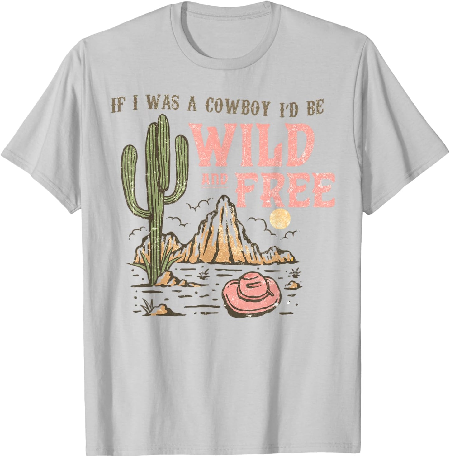 Western If I Was Cowboy I'd Be Wild And Free Cowgirl Country T-Shirt - T-Shirt | Ash