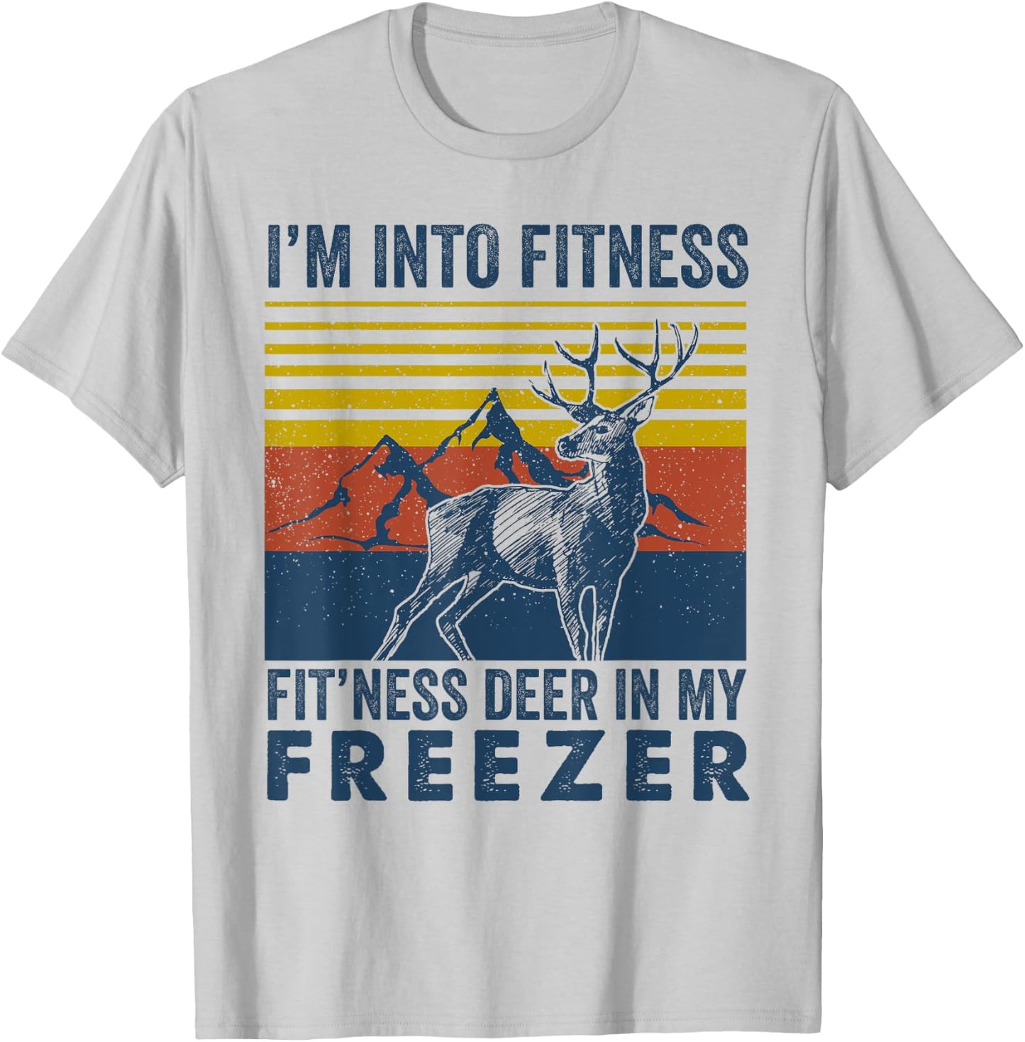 I'm Into Fitness Fit'ness Deer in My Freezer Deer Hunting T-Shirt - T-Shirt | Ash
