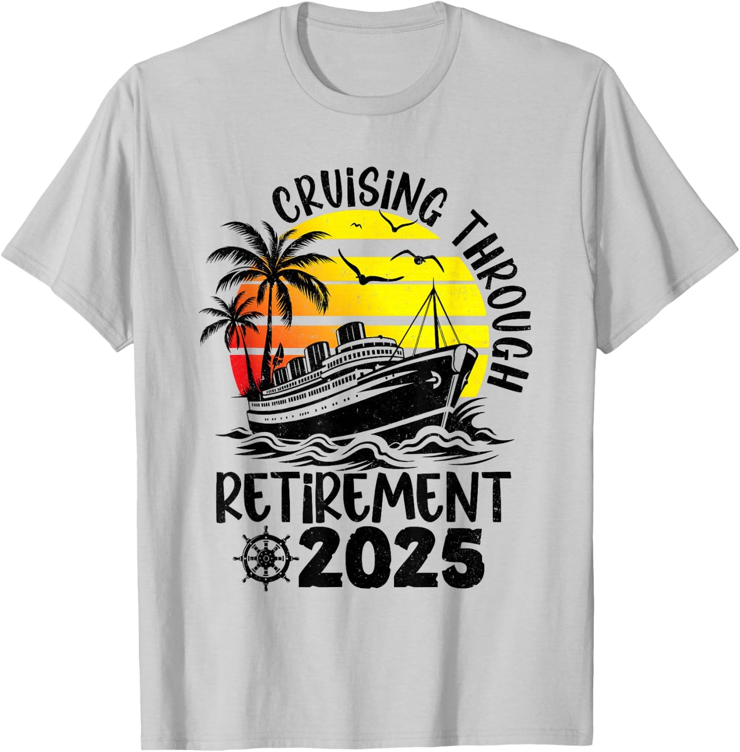 Cruising Through Retirement 2025 Retired Cruise Men Women T-Shirt - T-Shirt | Ash