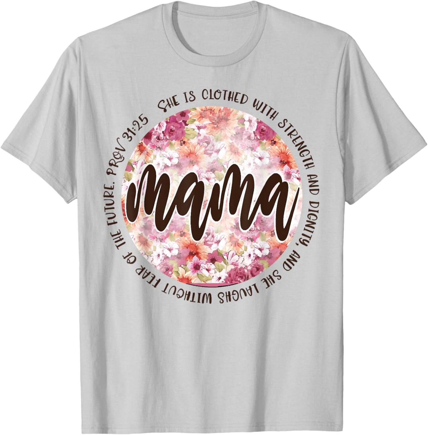 Mama She Is Clothed In Strength And Dignity T-Shirt - T-Shirt | Ash