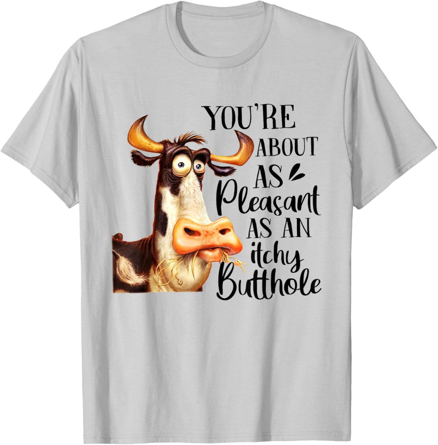Funny Cow You're About As Pleasant As An Itchy Butthole T-Shirt - T-Shirt | Ash