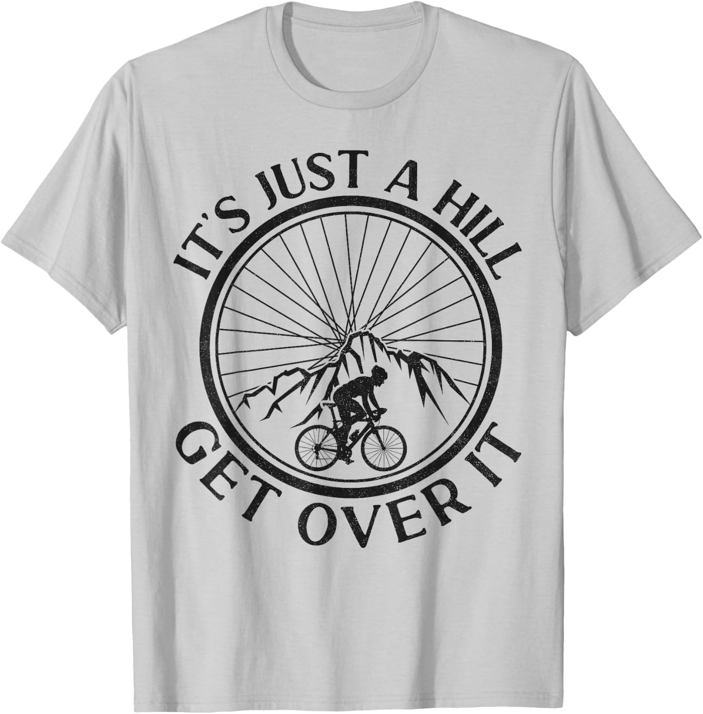 Funny Road Bike Riding Cycling It's Just A Hill Get Over It T-Shirt - T-Shirt | Ash