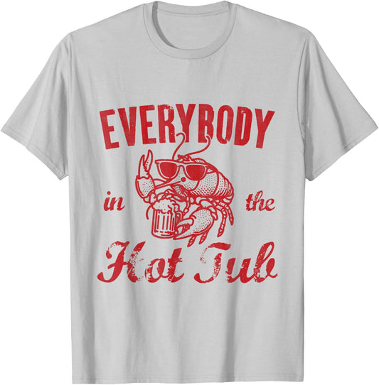 Everybody In The Hot Tub Funny Southern Crawfish Cajun T-Shirt - T-Shirt | Ash
