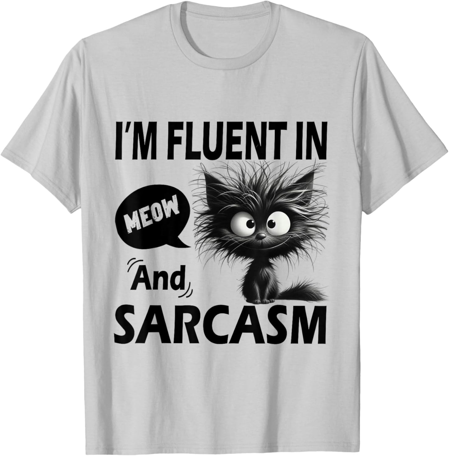 Funny Cat Meow Sarcasm Im Fluent in Meow and Sarcasm Women T-Shirt - T-Shirt | Ash