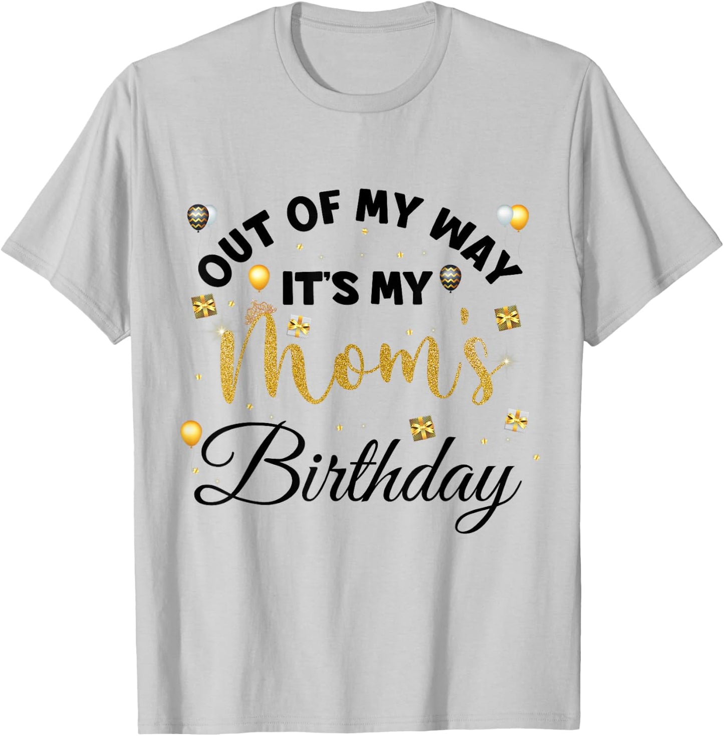 Mom Birthday Party Out of My Way It's My mom Birthday Small T-Shirt - T-Shirt | Ash