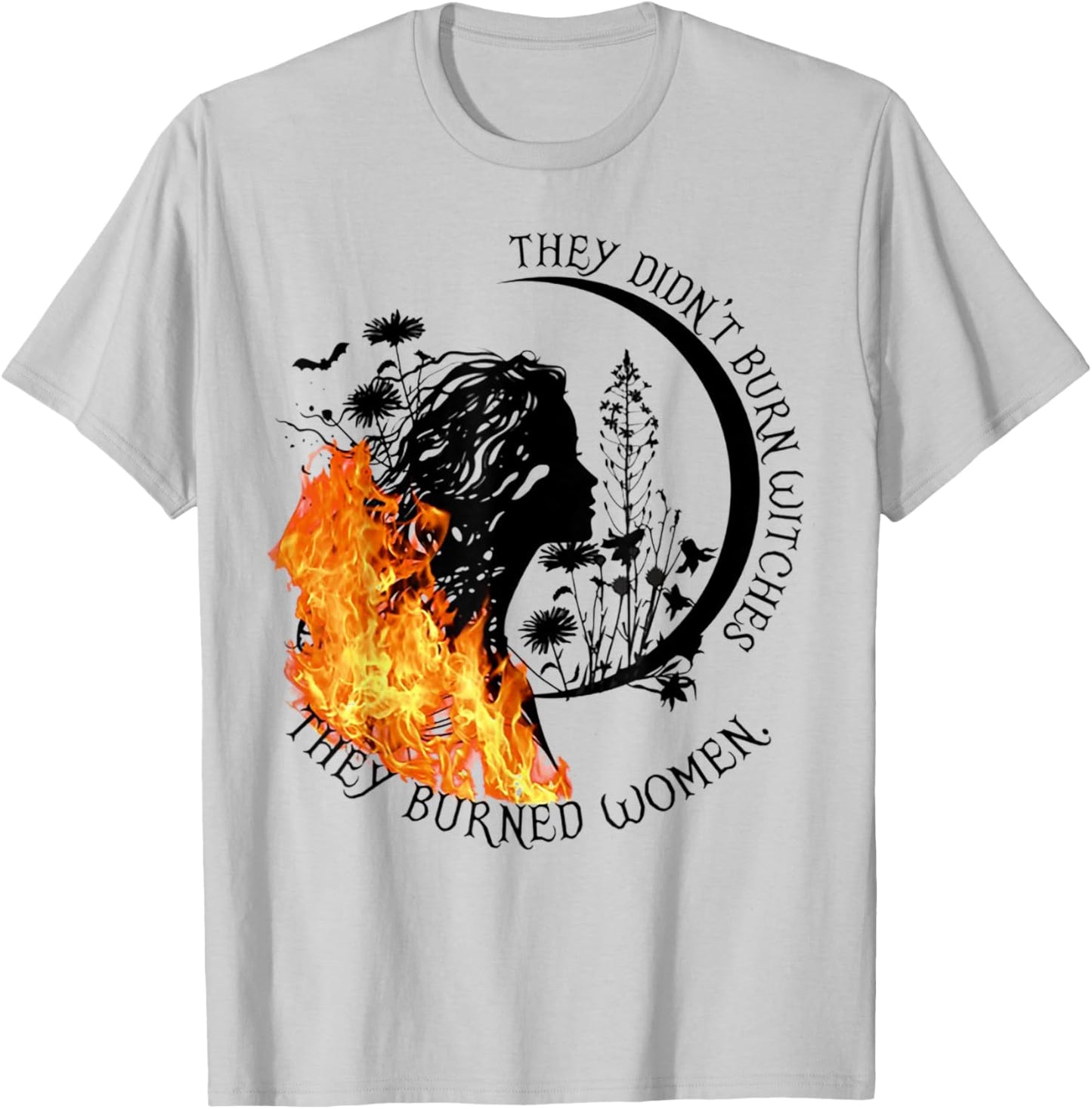 They Didn't Burn Witches They Burned Women T-Shirt - T-Shirt | Ash