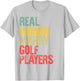 Funny Marriage Shirt Real Women Marry Golf Players Bride T-Shirt - T-Shirt | Ash