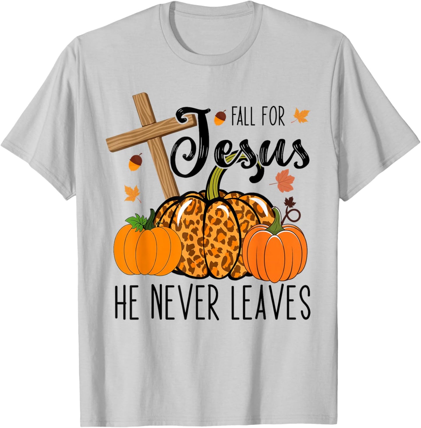 Fall Apparel Store Christian Lover Thanksgiving Fall For Jesus He Never Leaves T-Shirt - T-Shirt | Ash