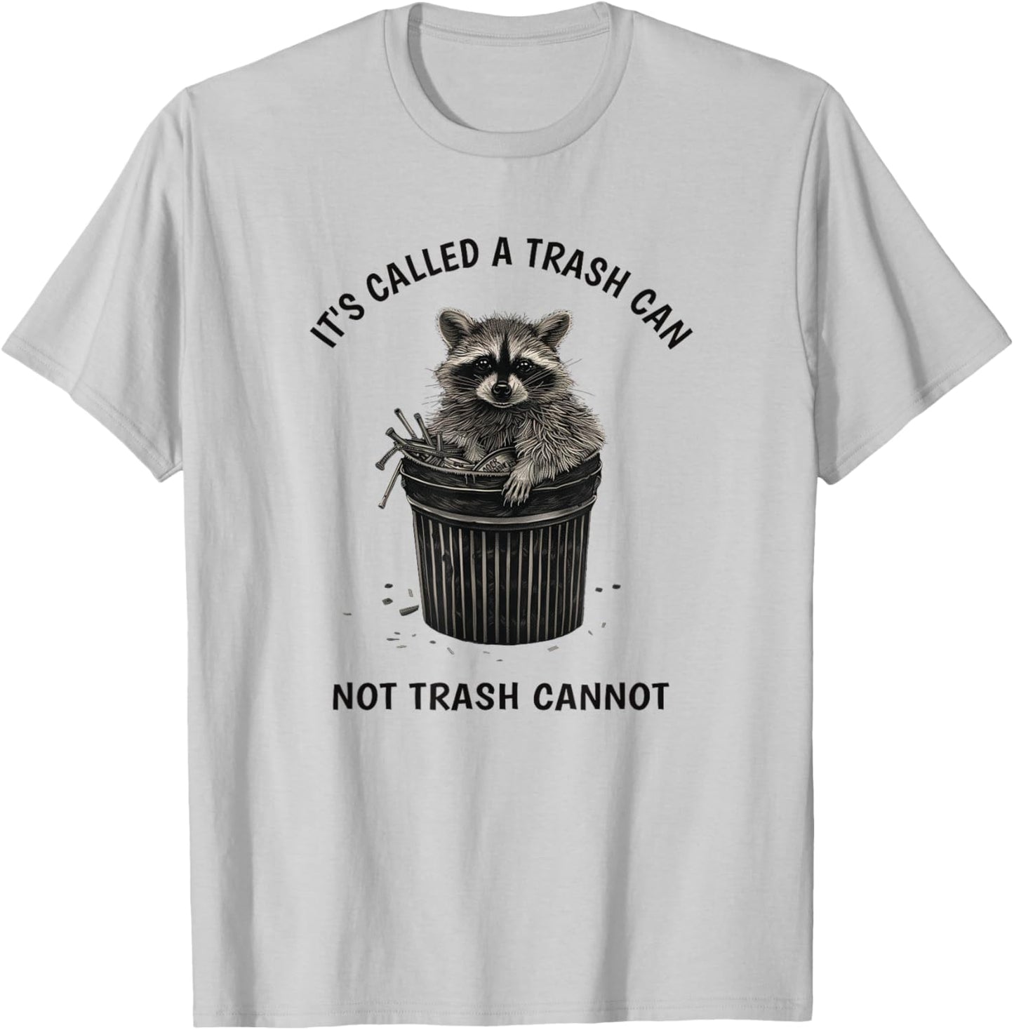 It's Called Trash Can Not Trash Cannot Funny Raccoon T-Shirt - T-Shirt | Ash