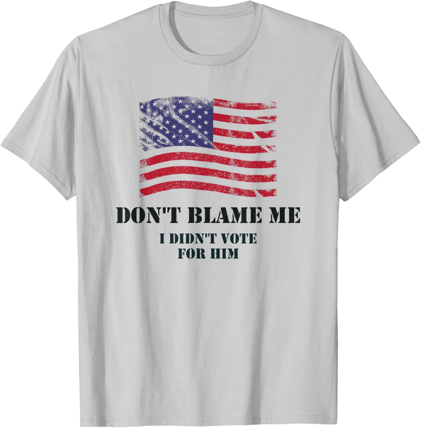 Don't Blame Me, I Didn't Vote T-Shirt - T-Shirt | Ash