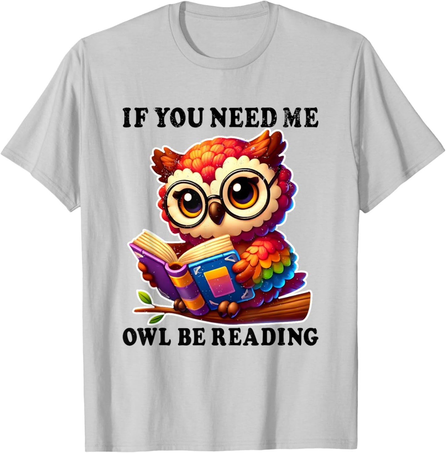 If You Need Me Owl Be Reading cute Owl T-Shirt - T-Shirt | Ash
