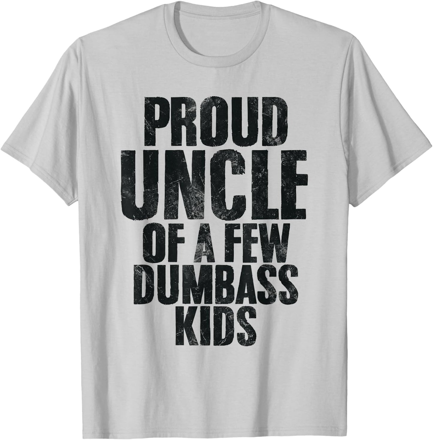 Proud Uncle Of A Few Dumbass Kids Funny Uncle Appreciation T-Shirt - T-Shirt | Ash