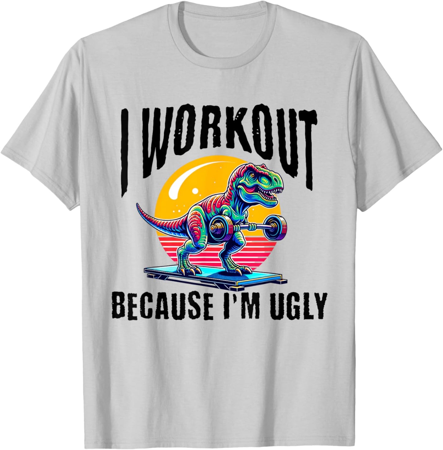 I Workout Because I'm Ugly Motivational T-Shirt - T-Shirt | Ash