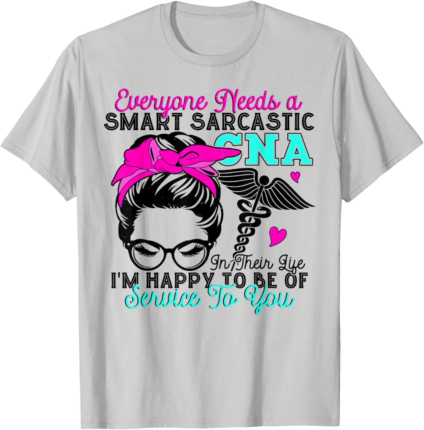 CNA Nurse Smart Sarcastic Messy Bun Nurses Week Nursing Mom T-Shirt - T-Shirt | Ash