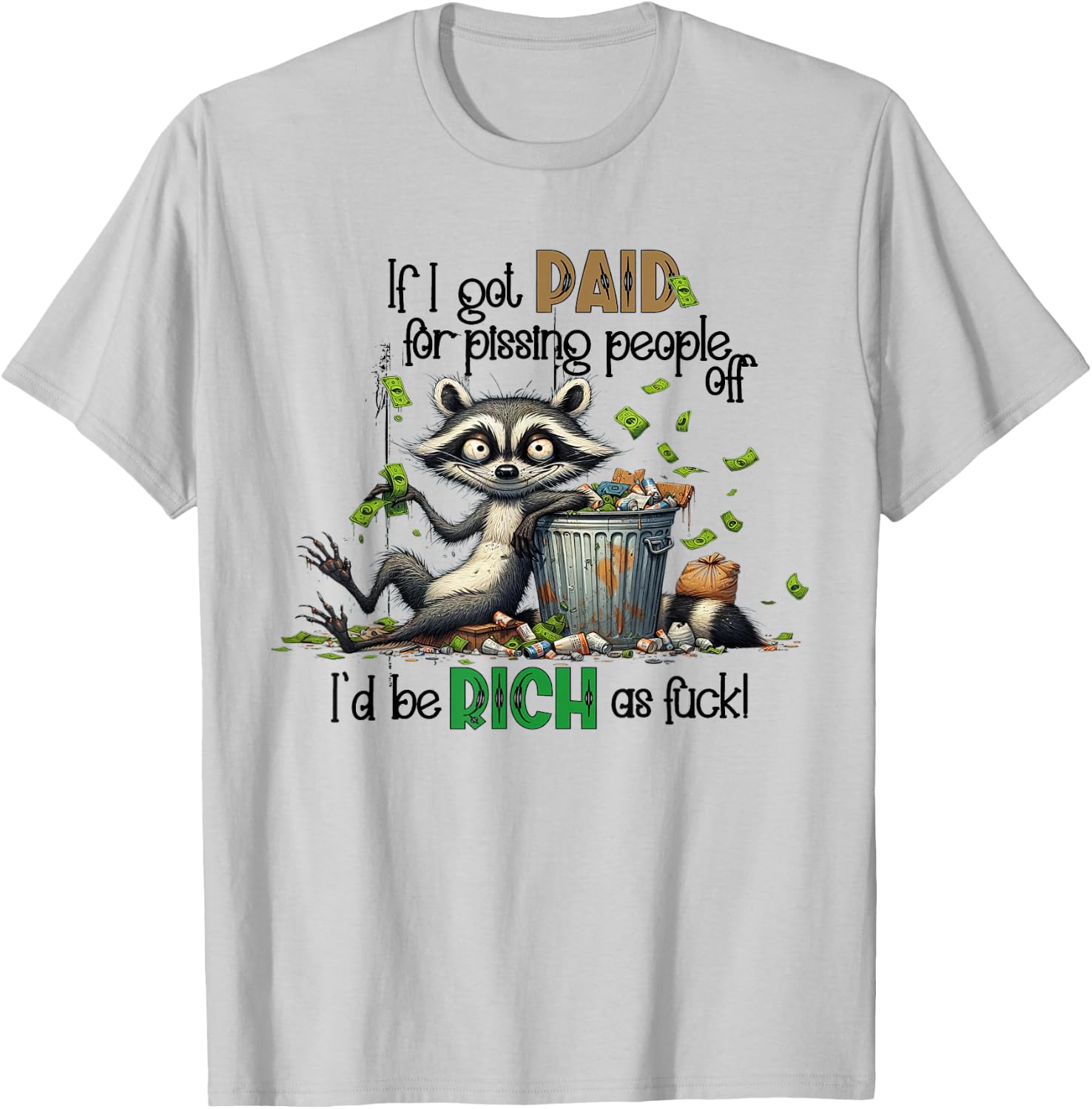 If I Got Paid For Pissing People Off Funny Raccoon Saying T-Shirt - T-Shirt | Ash