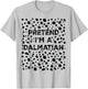 Pretend I'm A Dalmatian Lazy Halloween Costume T-Shirt - T-Shirt | Ash