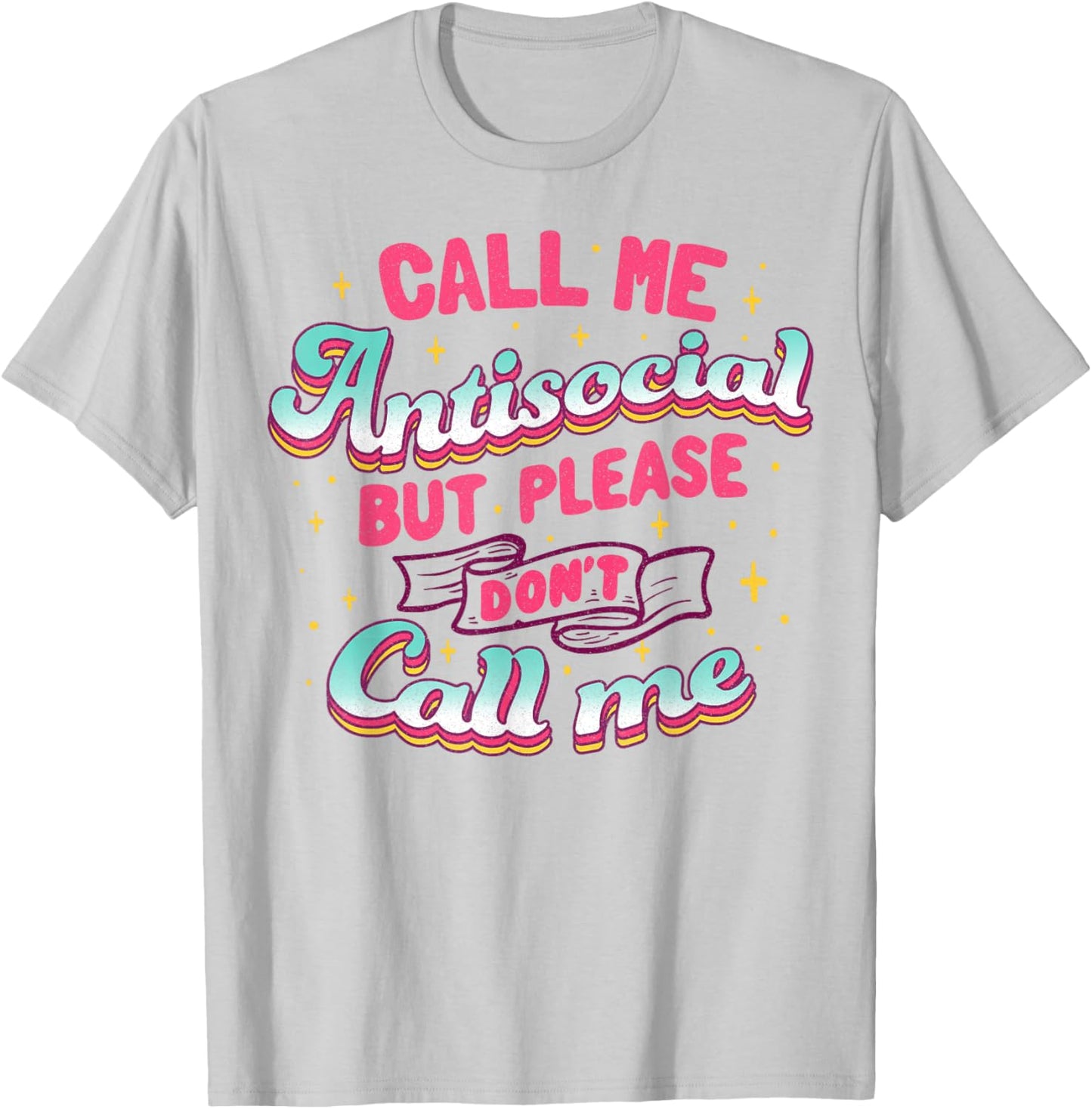 Call Me Antisocial But Please Don't Call Me T-Shirt - T-Shirt | Ash