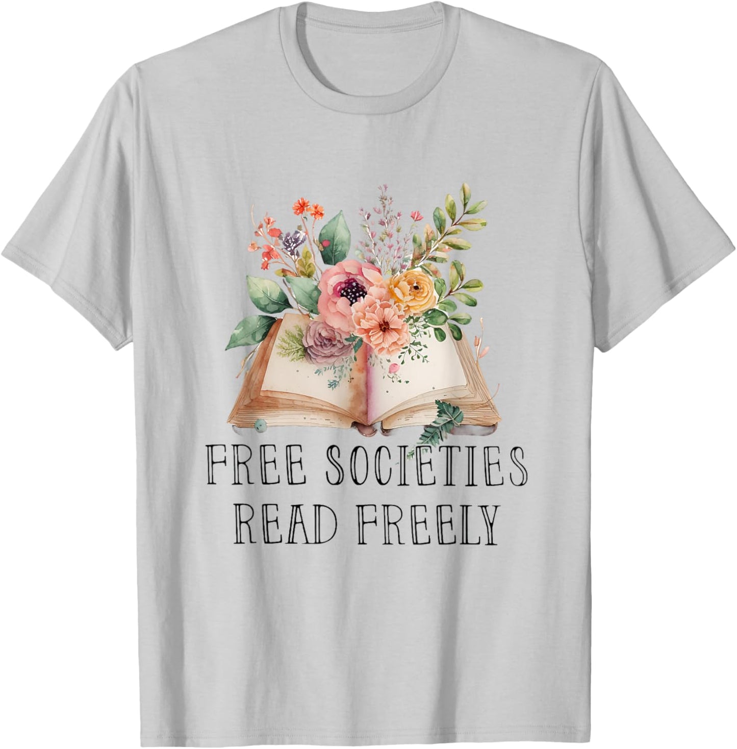 Free Societies Read Freely T-Shirt - T-Shirt | Ash