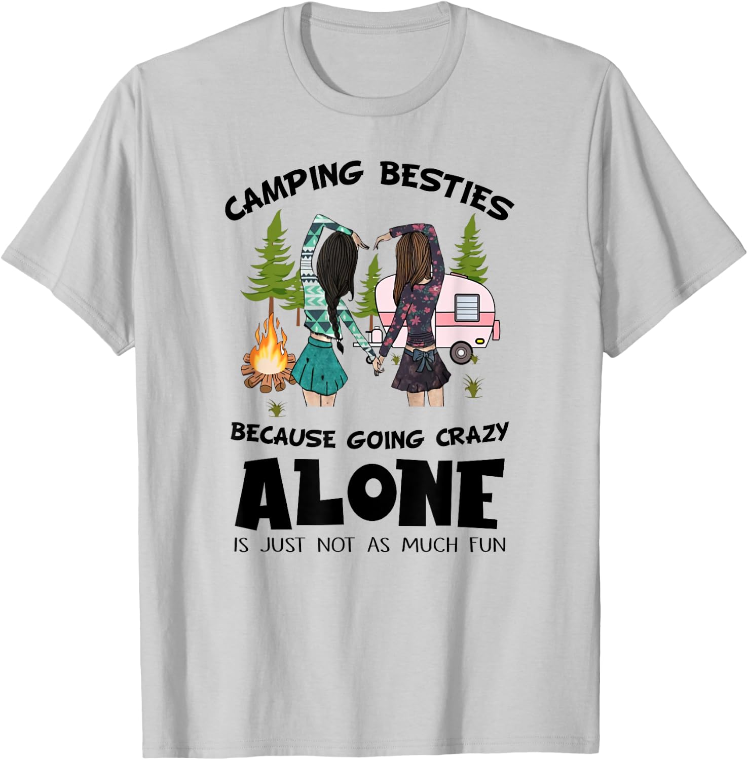 Camping Besties Crazy Alone Funny Idea Gift Girls T-Shirt - T-Shirt | Ash