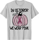 In October We Wear Pink Thanksgiving Breast Cancer Awareness T-Shirt - T-Shirt | Ash