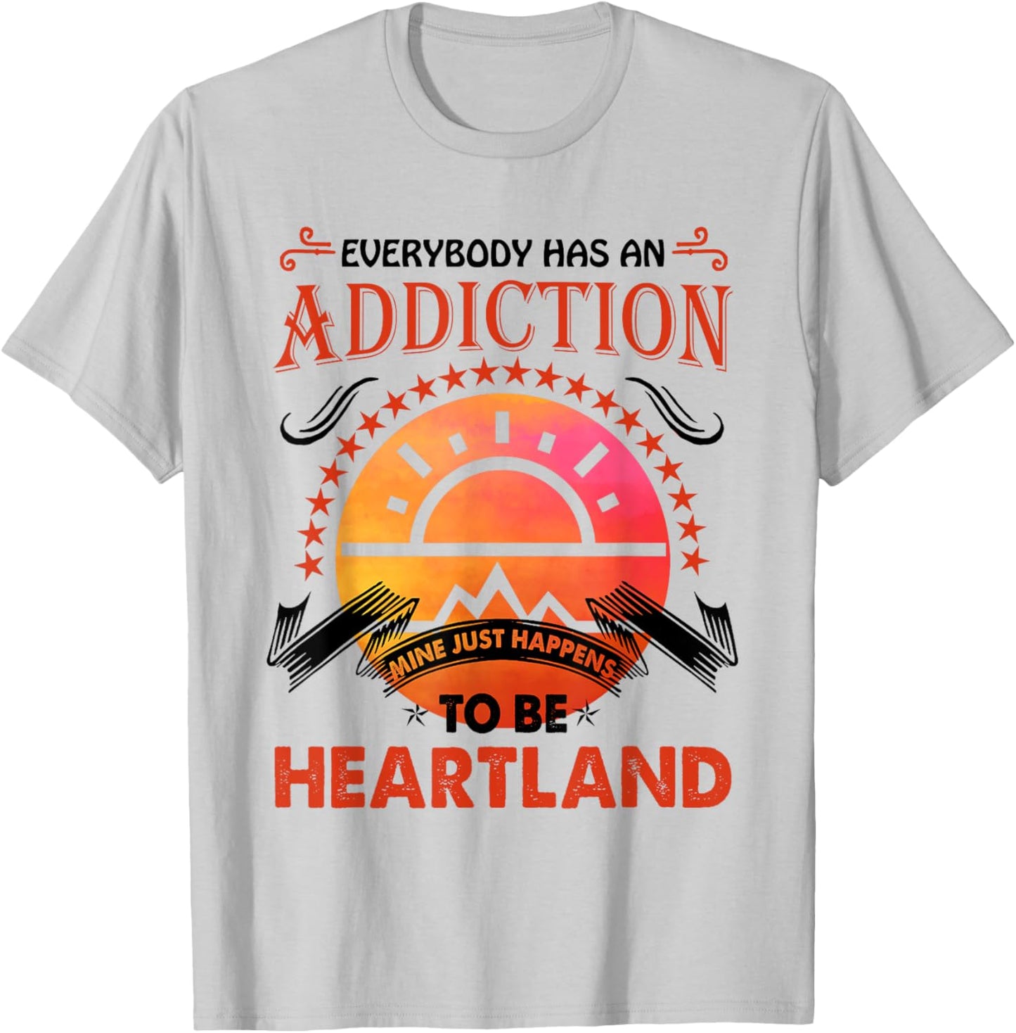 Everybody Has An Addiction Mine Just Heartland T-Shirt - T-Shirt | Ash