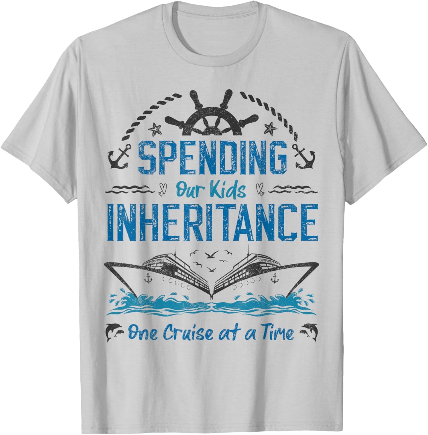 Spending Our Kids Inheritance One Cruise at a Time funny T-Shirt - T-Shirt | Ash