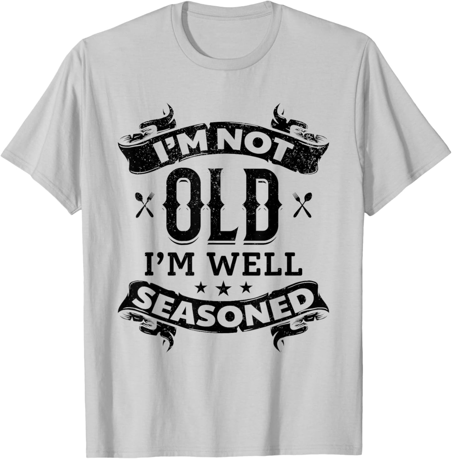 I'm Not Old I'm Well Seasoned Old Cooking Chef's Instruments T-Shirt - T-Shirt | Ash