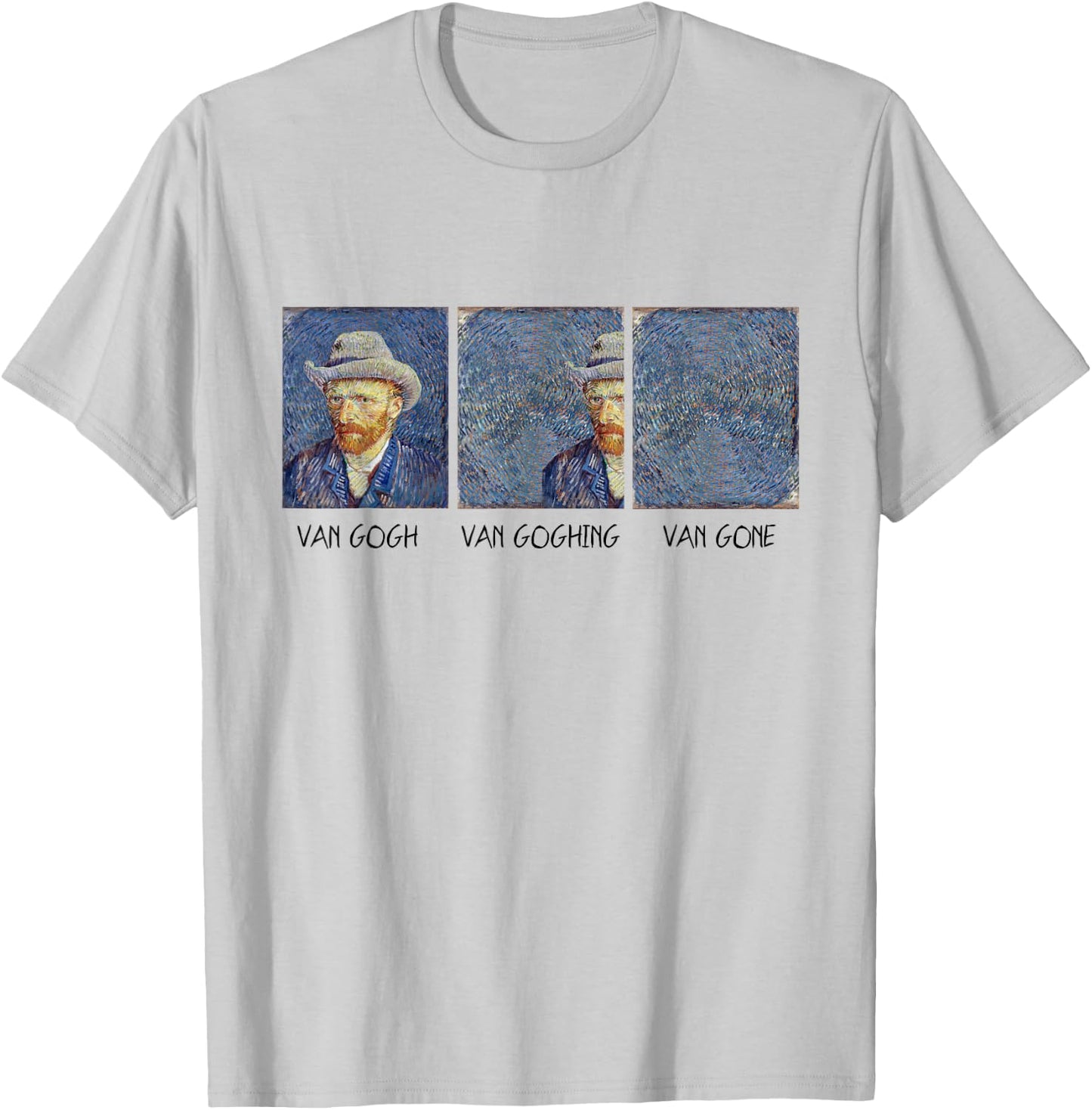 Van Gogh Van Goghing Van Gone Funny T-Shirt - T-Shirt | Ash