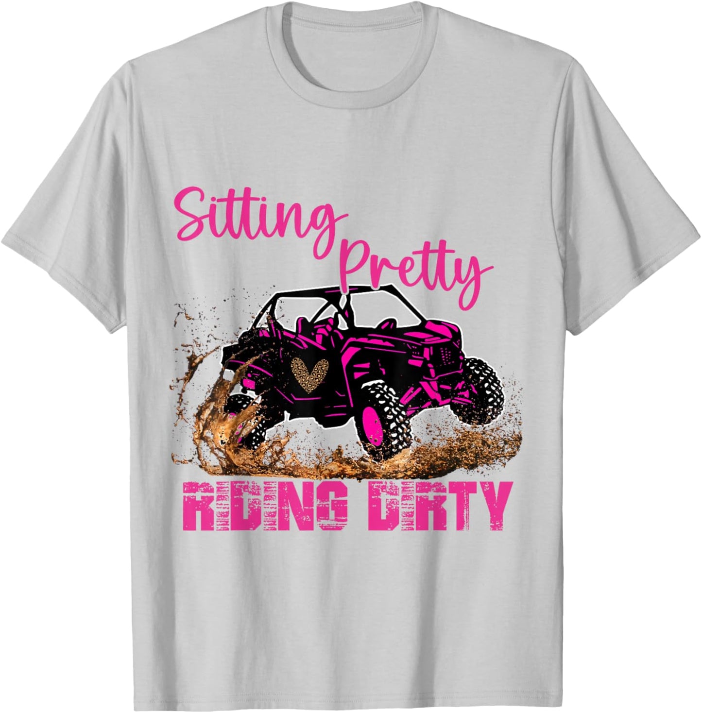 SXS UTV Sitting Pretty Riding Dirty T-Shirt - T-Shirt | Ash