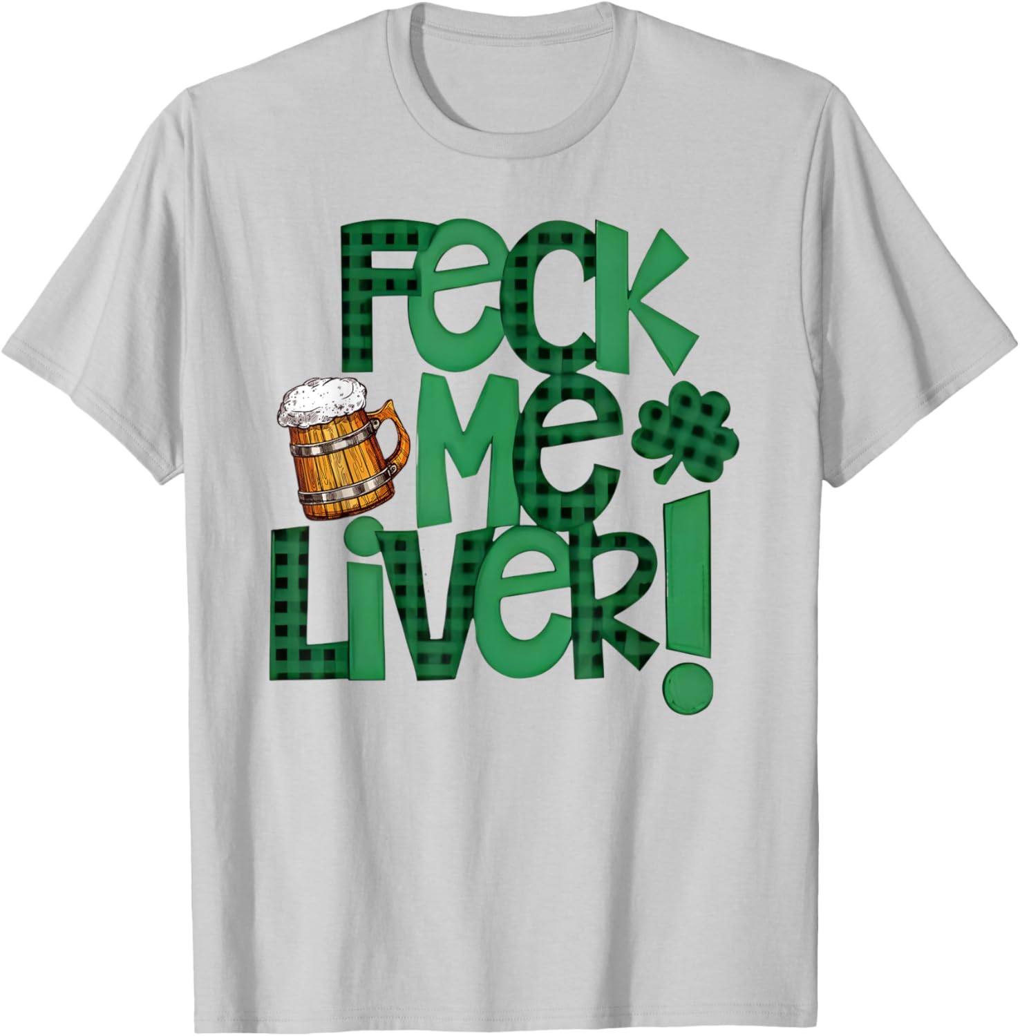 Feck Me Liver Funny St Patrick’s Day Green Clover Beer Mug T-Shirt - T-Shirt | Ash