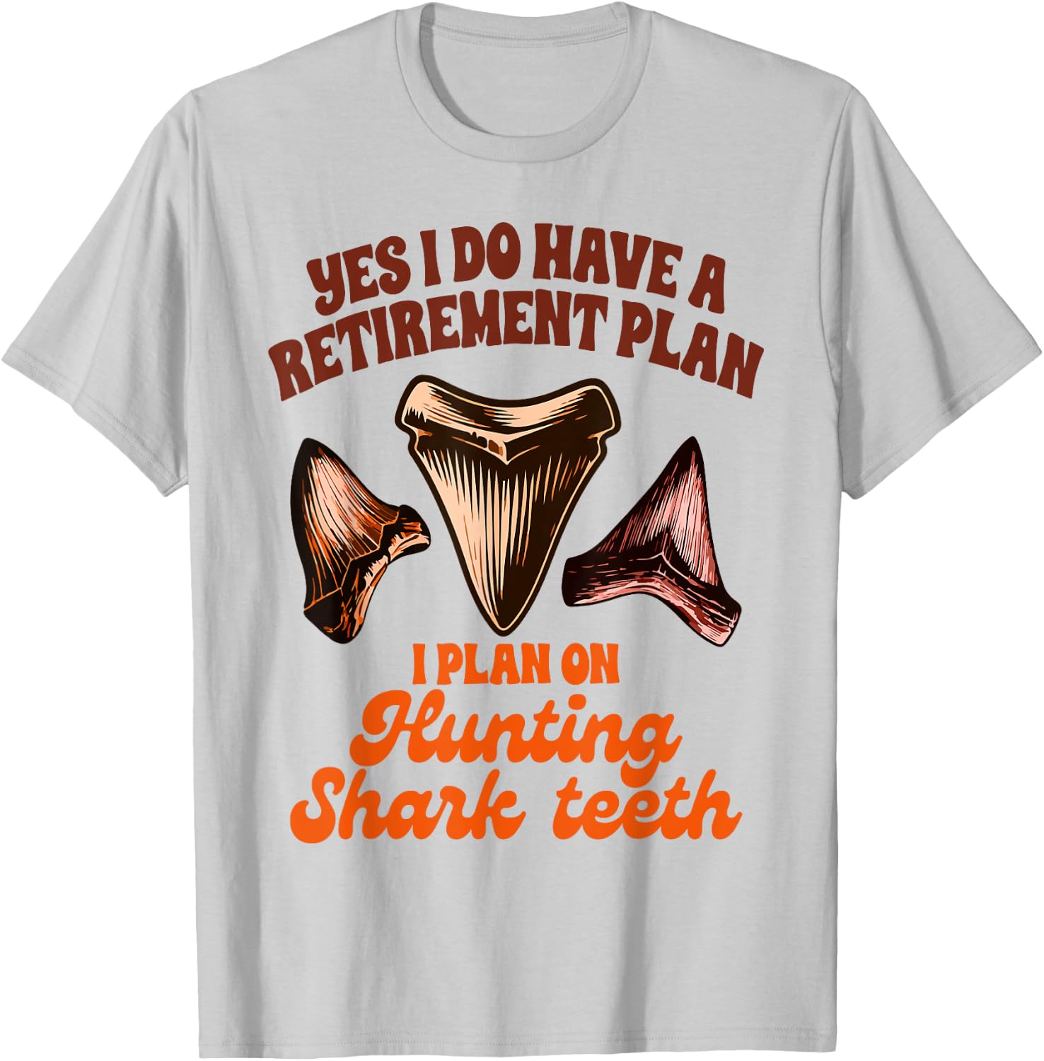 Shark Tooth Hunting Retirement Plan Hunting Shark Teeth T-Shirt - T-Shirt | Ash