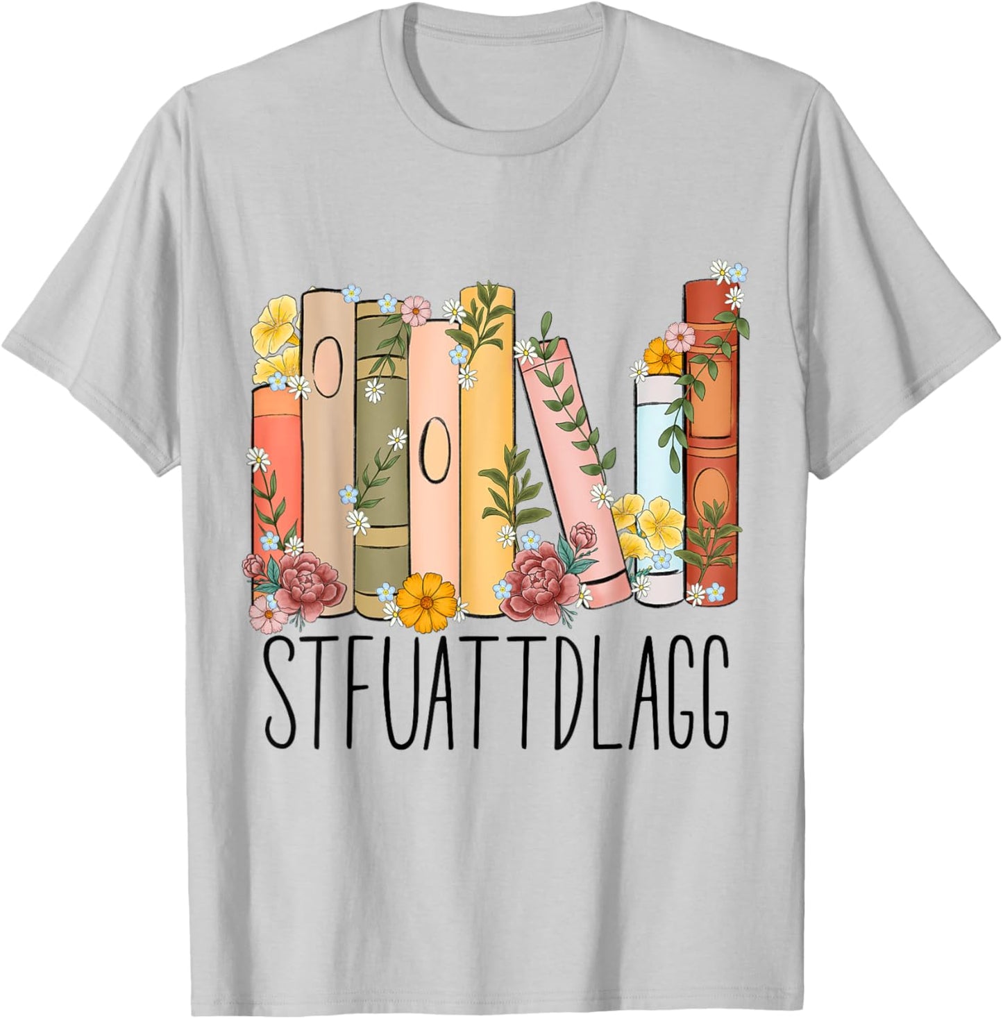 STFUATTDLAGG Buy Me Books And Tell Me To Stfuattdlagg T-Shirt - T-Shirt | Ash