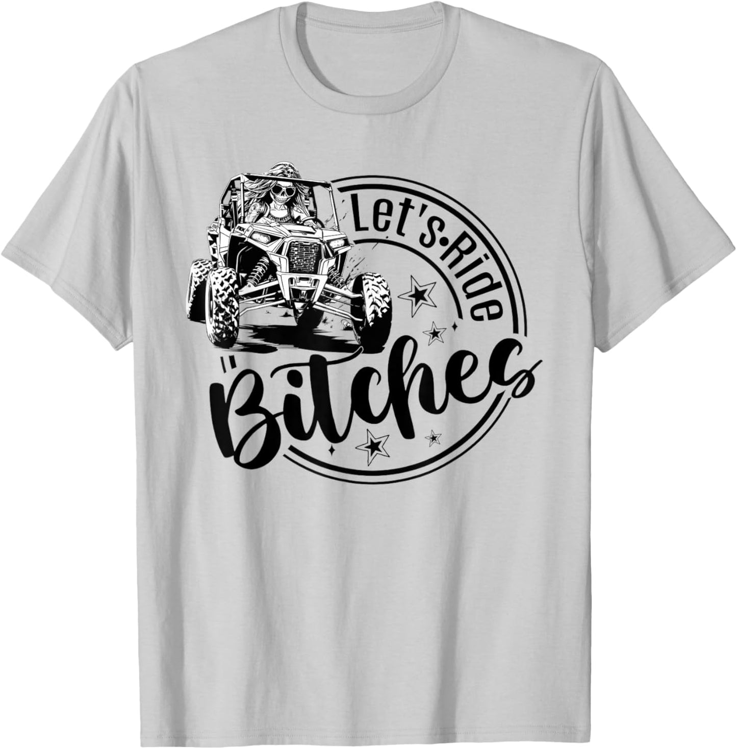 Let's Ride Bitches UTV SXS Four Wheeler UTV Offroad Mudding T-Shirt - T-Shirt | Ash