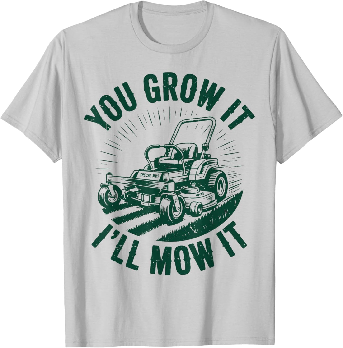You Grow It I'll Mow It Funny Dad Lawn Mower Zero-Turn T-Shirt - T-Shirt | Ash