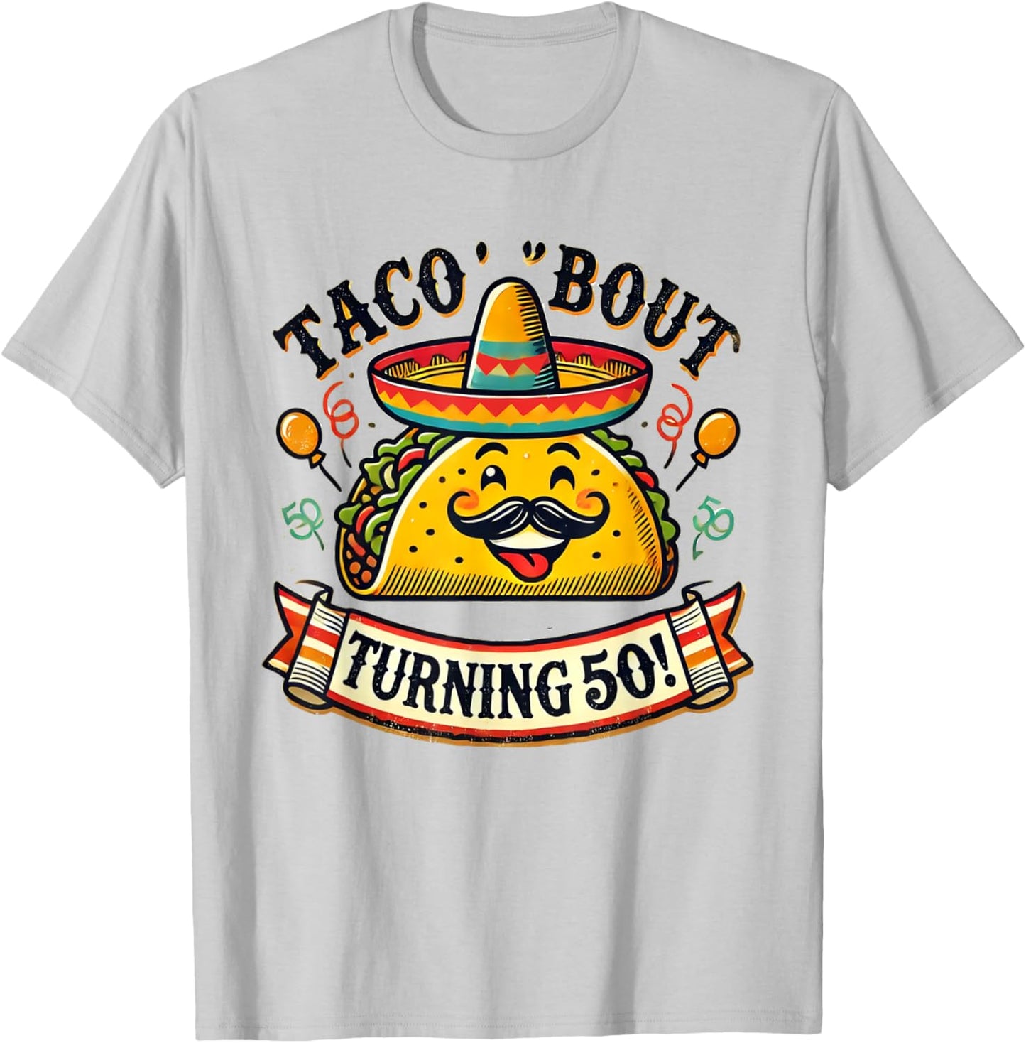 Taco 'Bout Turning 50! Funny Birthday T-Shirt - T-Shirt | Ash