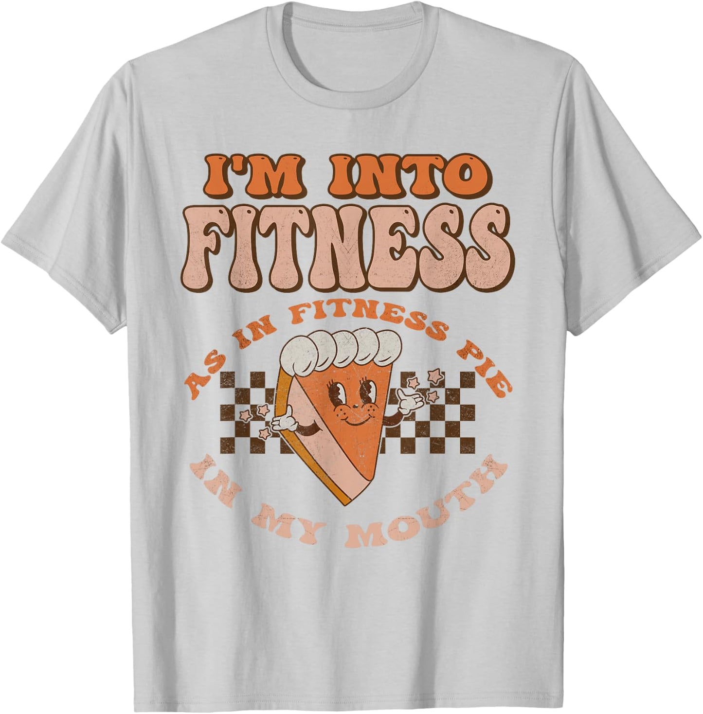 Groovy I'm Into Fitness As In Fitness Pie In My Mouth T-Shirt - T-Shirt | Ash