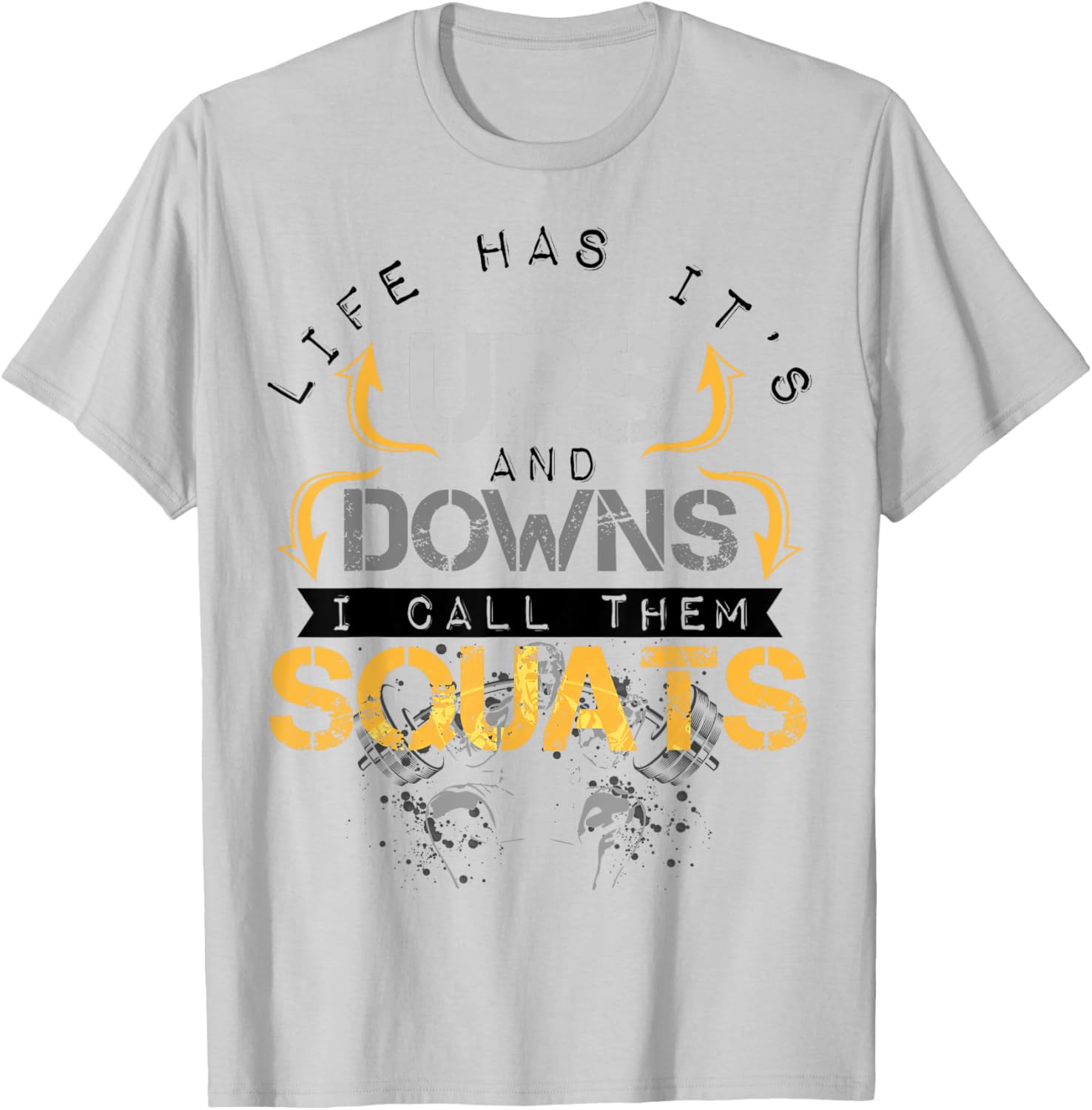 Life Has It's Ups and Downs I Call Them Squats Fitness T-Shirt - T-Shirt | Ash